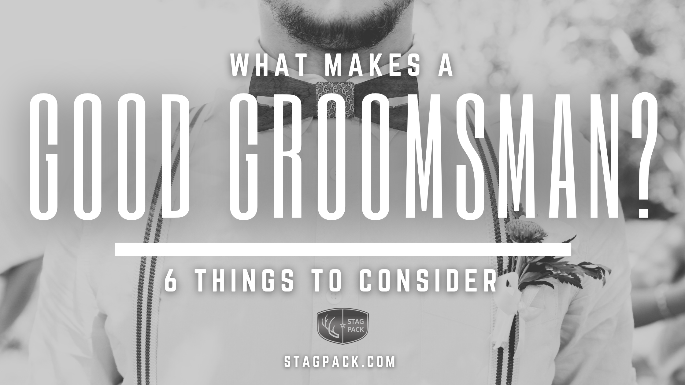 What Makes a Good Groomsman? 6 Things to Consider
